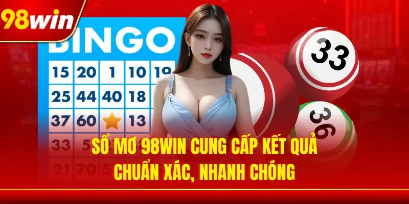 Sổ mơ 98WIN cung cấp kết quả chuẩn xác, nhanh chóng